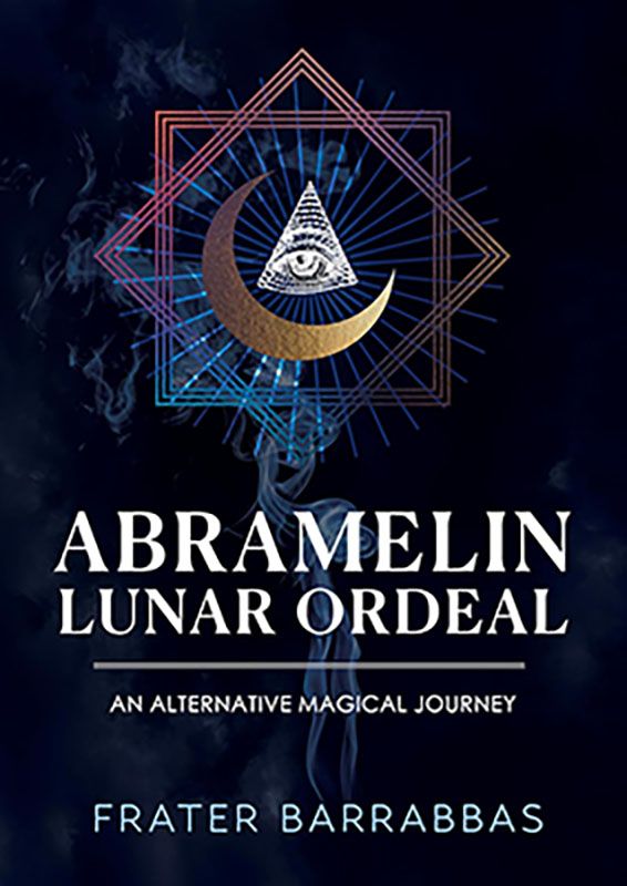 Abramelin Lunar Ordeal: An Alternative Magical Journey by Frater Barrabbas