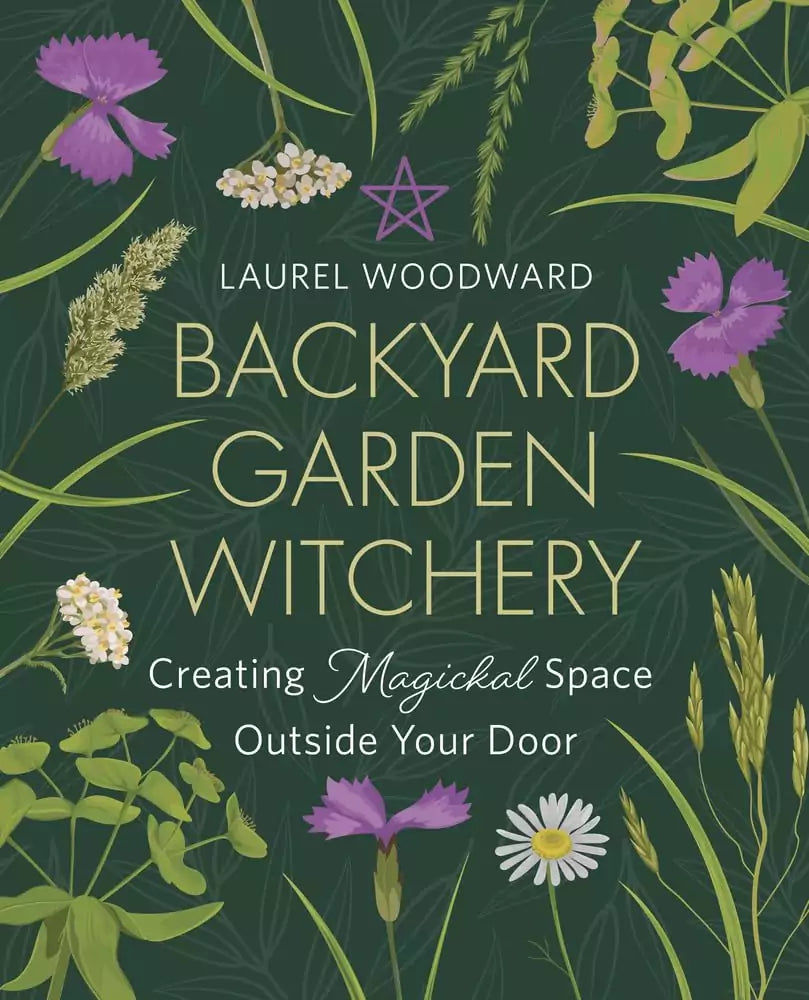 Backyard Garden Witchery book cover by Laurel Woodward — dark green background with illustrated plants and flowers surrounding a pentacle symbol at top.