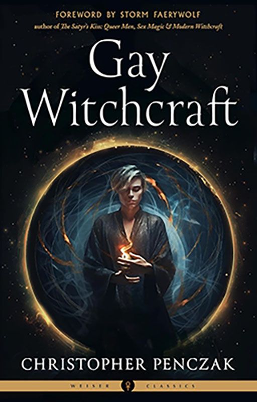 Gay Witchcraft: Empowering the LGBTQ+ Spiritual Path by Christopher Penczak
