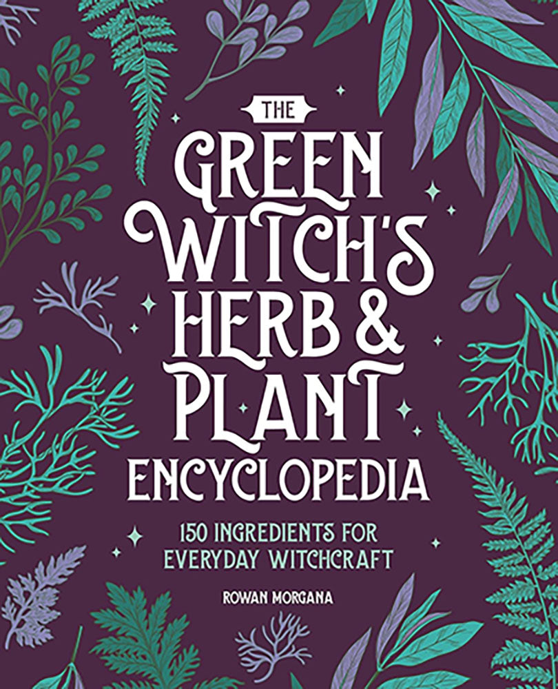 Green Witch&amp;apos;s Herb &amp; Plant Encyclopedia by Rowan Morgana