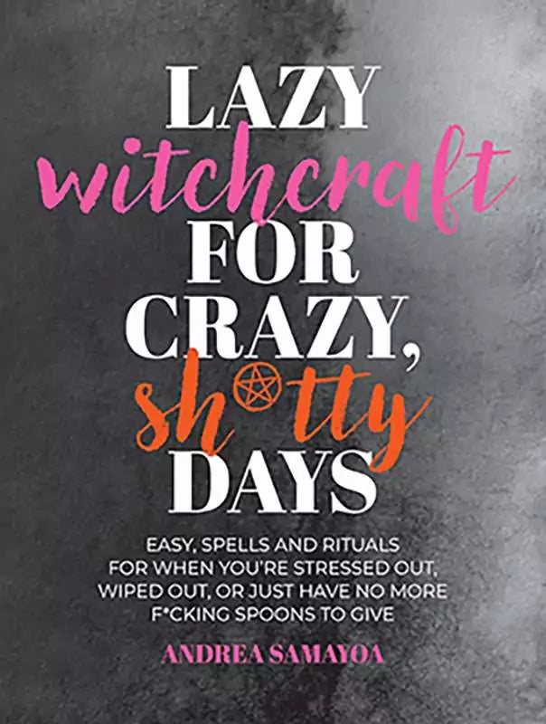 Lazy Witchcraft for Crazy Shitty Days book cover by Andrea Samayoa — bold modern cover design featuring the beginner low-effort spell book.