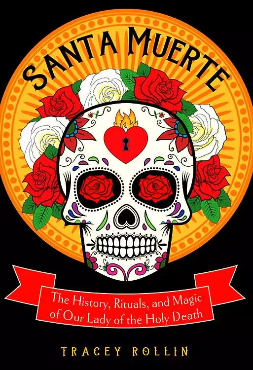 Book cover of Santa Muerte by Tracey Rollin featuring a colorful illustrated skull decorated with roses and the full subtitle History, Rituals, and Magic.