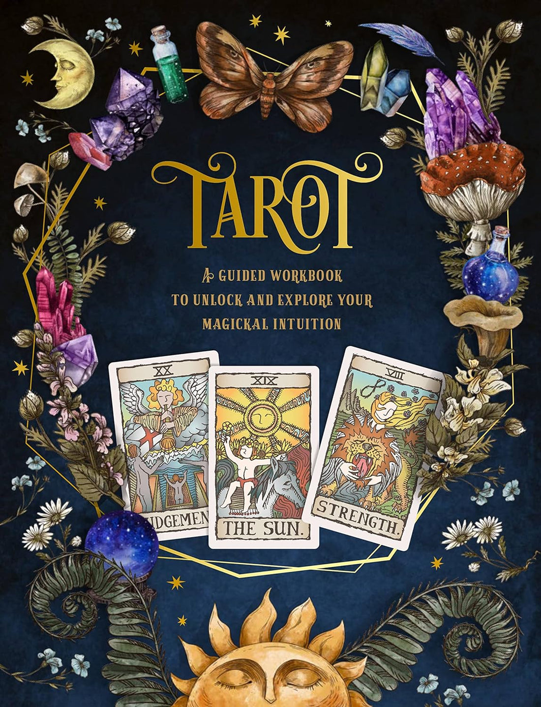 Tarot: A Guided Workbook to Unlock and Explore Your Magical Intuition