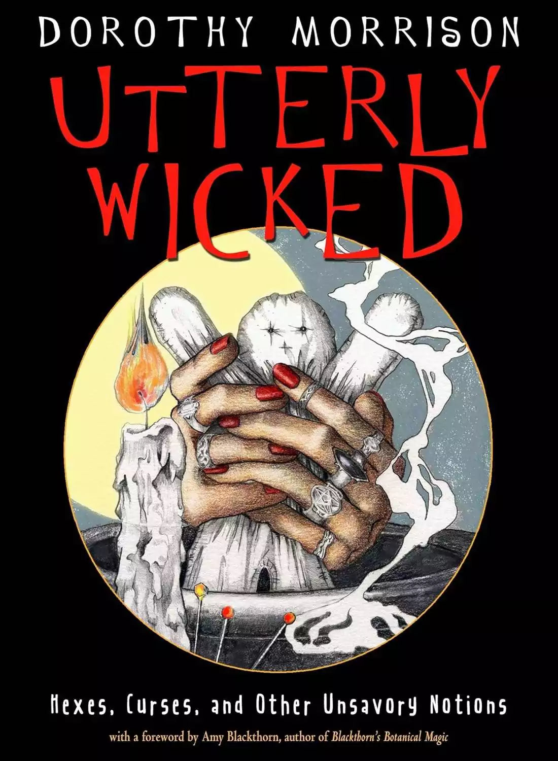 Utterly Wicked book cover by Dorothy Morrison — illustrated hands adorned with rings surrounded by botanical elements on the hexes and curses spell book cover.