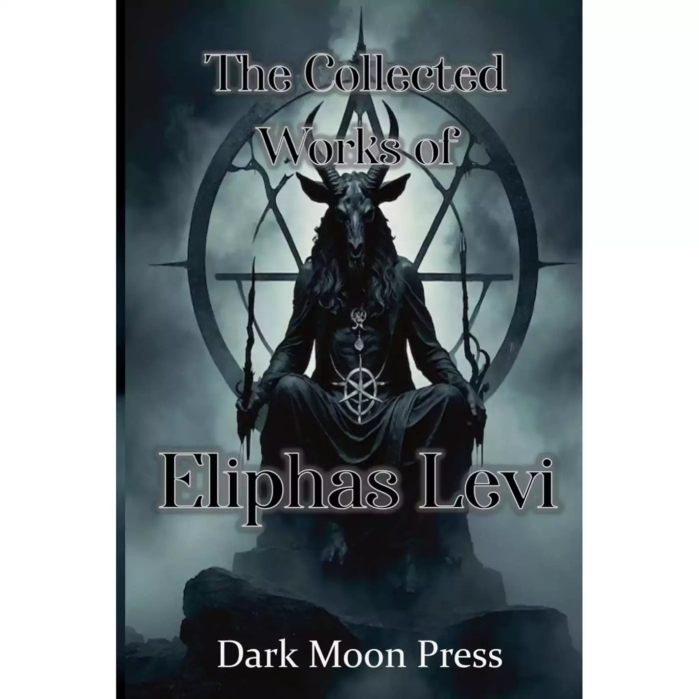 Collected Works of Eliphas Levi cover, Dark Moon Press edition, a 314-page paperback of the writings of the foundational 19th-century French occultist Abbé Louis Constant.