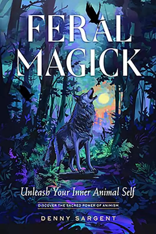 Feral Magick book by Denny Sargent with front cover showing wild magic and shamanic imagery for nature-based spiritual practice