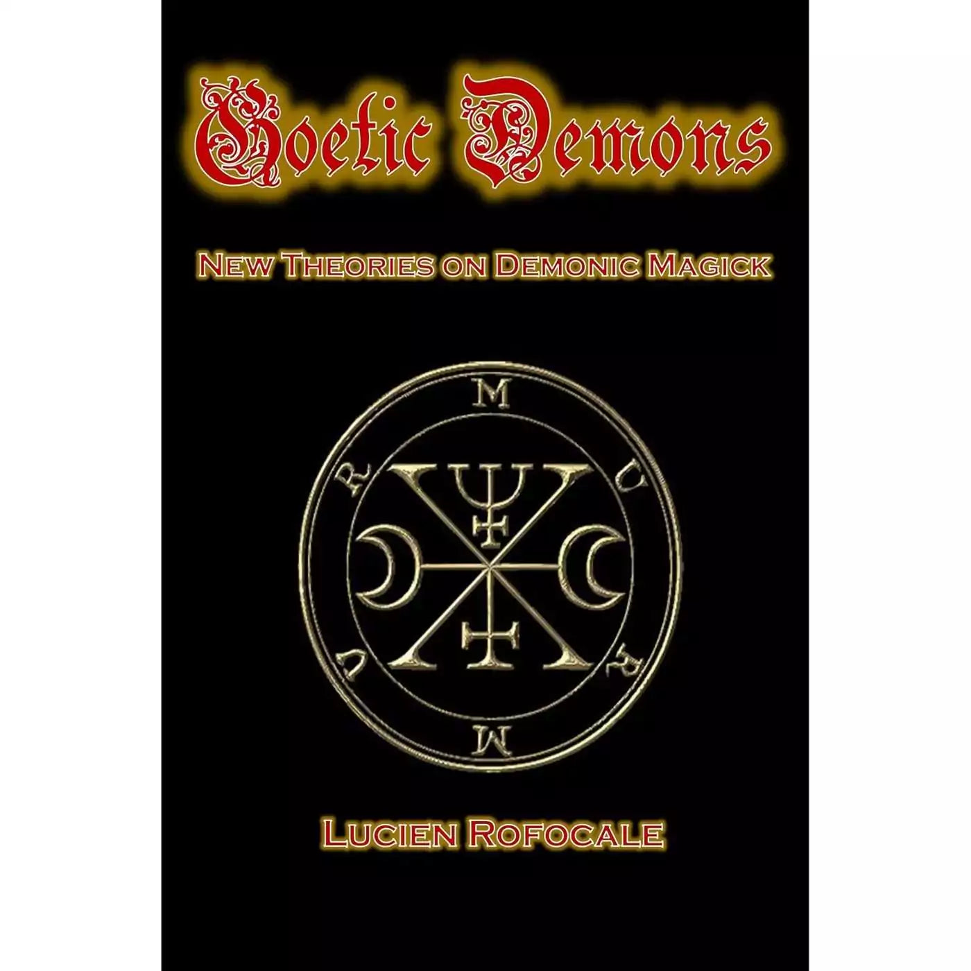 Goetic Demons cover by Lucien Rofocale, a 100-page paperback working manual on Goetic and Sumerian demonology with introduction by Corvis Nocturnum for experienced ceremonial and Gnostic practitioners.