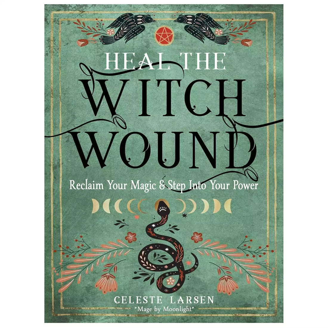 Front cover of Heal the Witch Wound by Celeste Larsen featuring a botanical and hand illustration design in warm earthy tones, paperback edition